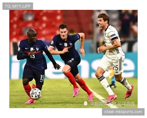 欧洲杯法国队高卢雄鸡近期表现稳健竞争力增强 欧洲杯法国队高卢雄鸡近期表现稳健竞争力增强